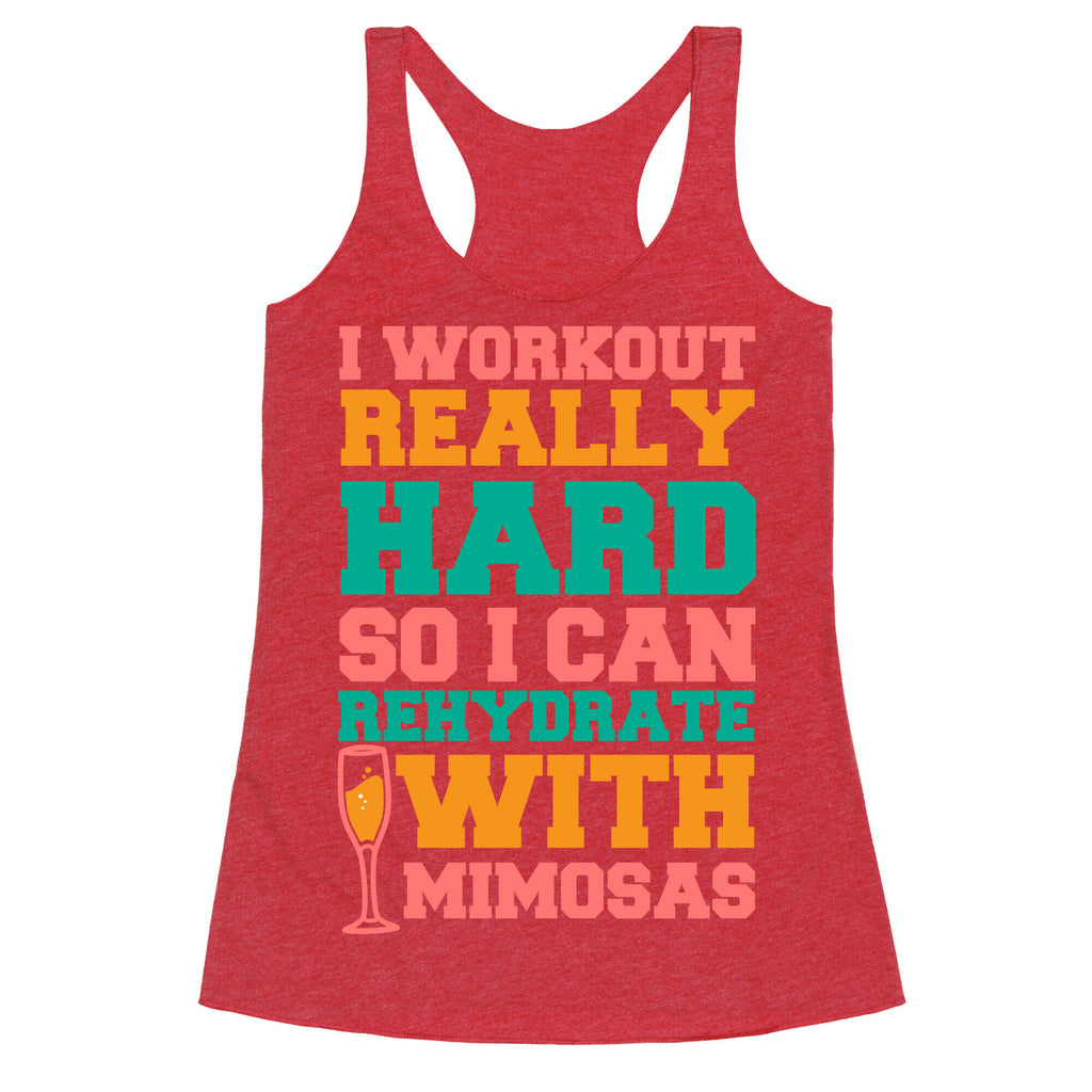 I Workout Really Hard So I Can Rehydrate With Mimosas Racerback Tank