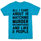 All I Care About Is Watching Murder Documentaries And Like 2 People Unisex Triblend Tee