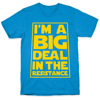 I'm a Big Deal in the Resistance T-Shirt