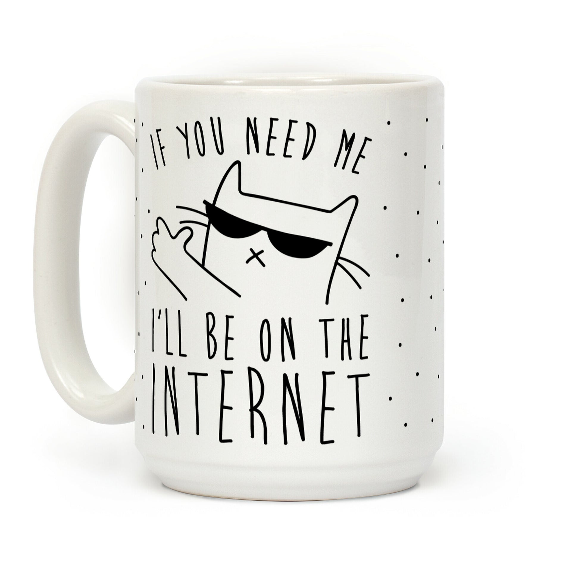 If You Need Me, I'll Be On The Internet Coffee Mug