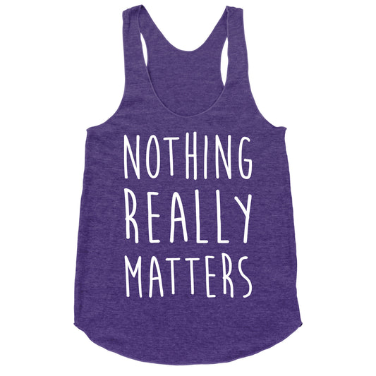 Nothing Really Matters Racerback Tank