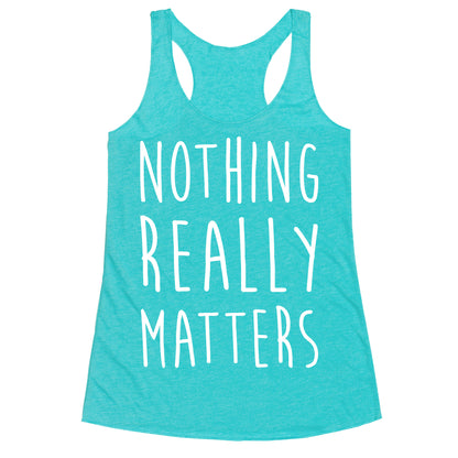 Nothing Really Matters Racerback Tank