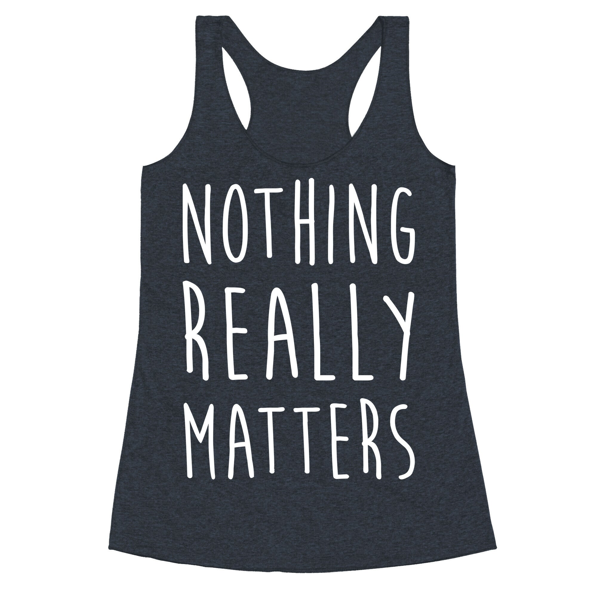 Nothing Really Matters Racerback Tank