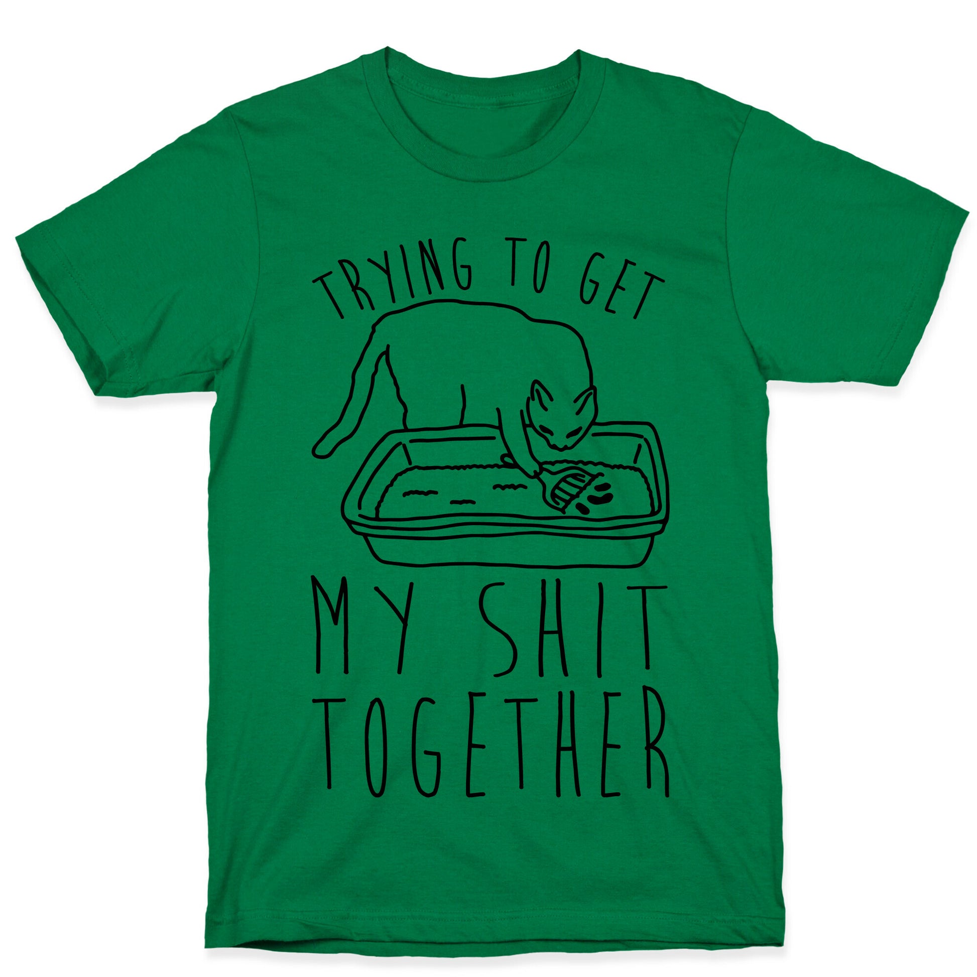 Trying To Get My Shit Together T-Shirt