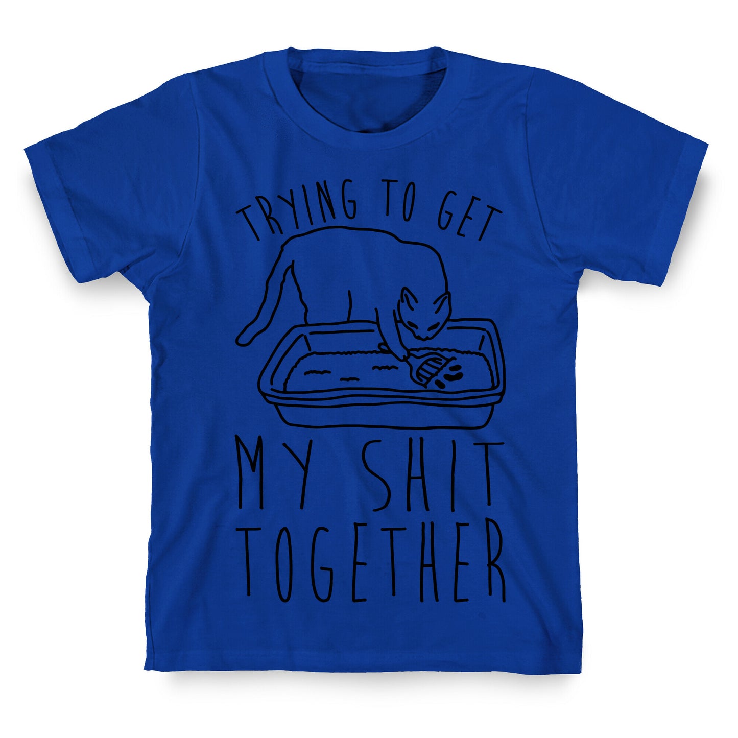 Trying To Get My Shit Together T-Shirt
