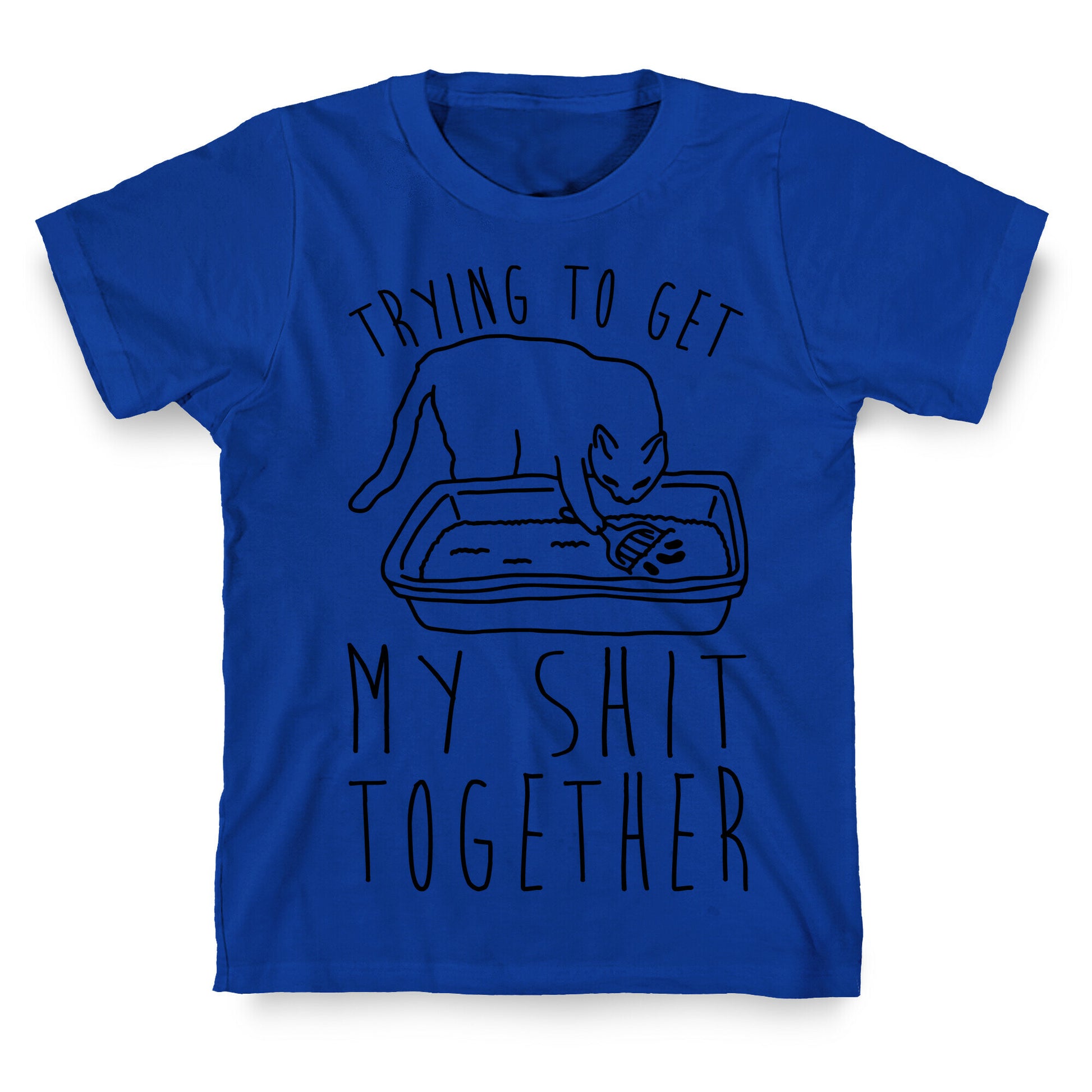Trying To Get My Shit Together T-Shirt