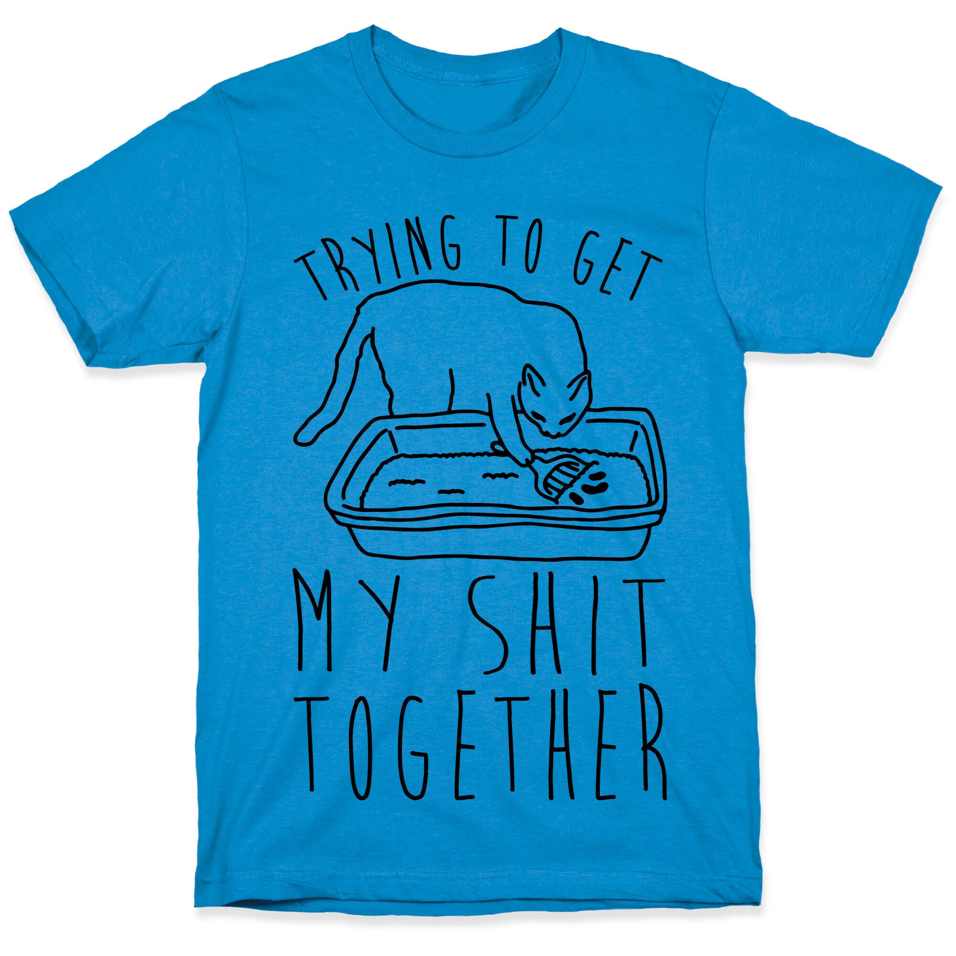 Trying To Get My Shit Together T-Shirt