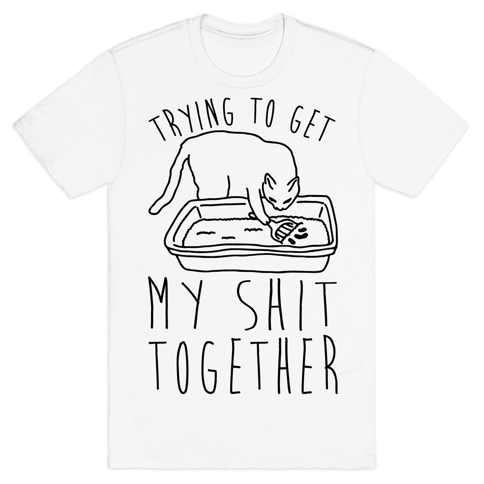 Trying To Get My Shit Together T-Shirt