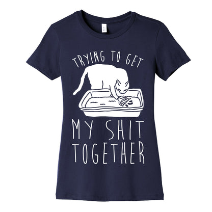 Trying To Get My Shit Together Women's Cotton Tee