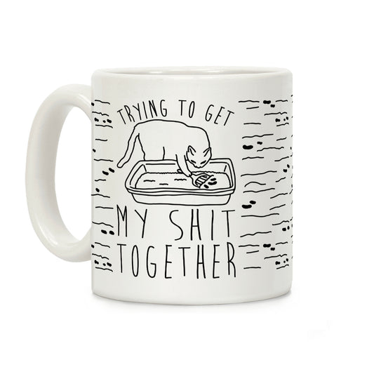 Trying To Get My Shit Together Coffee Mug