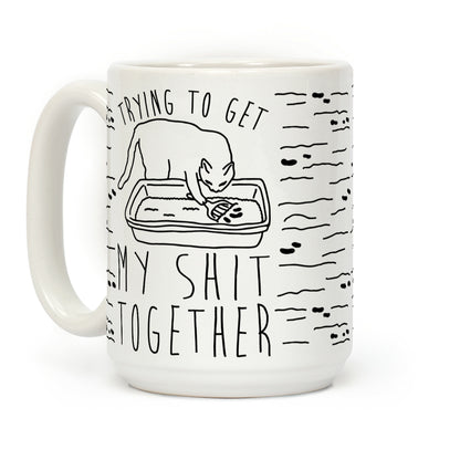 Trying To Get My Shit Together Coffee Mug