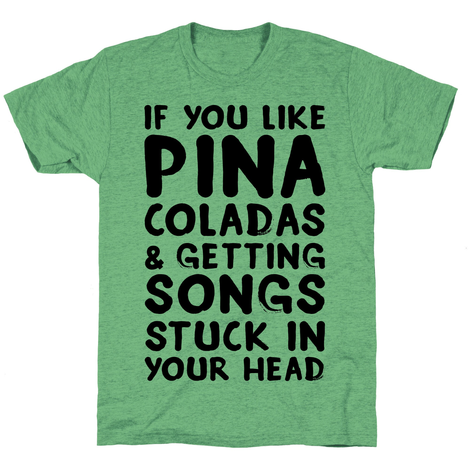 If You Like Pina Coladas and Getting Songs Stuck In Your Head Unisex Triblend Tee