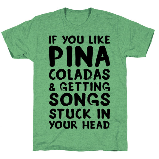 If You Like Pina Coladas and Getting Songs Stuck In Your Head Unisex Triblend Tee