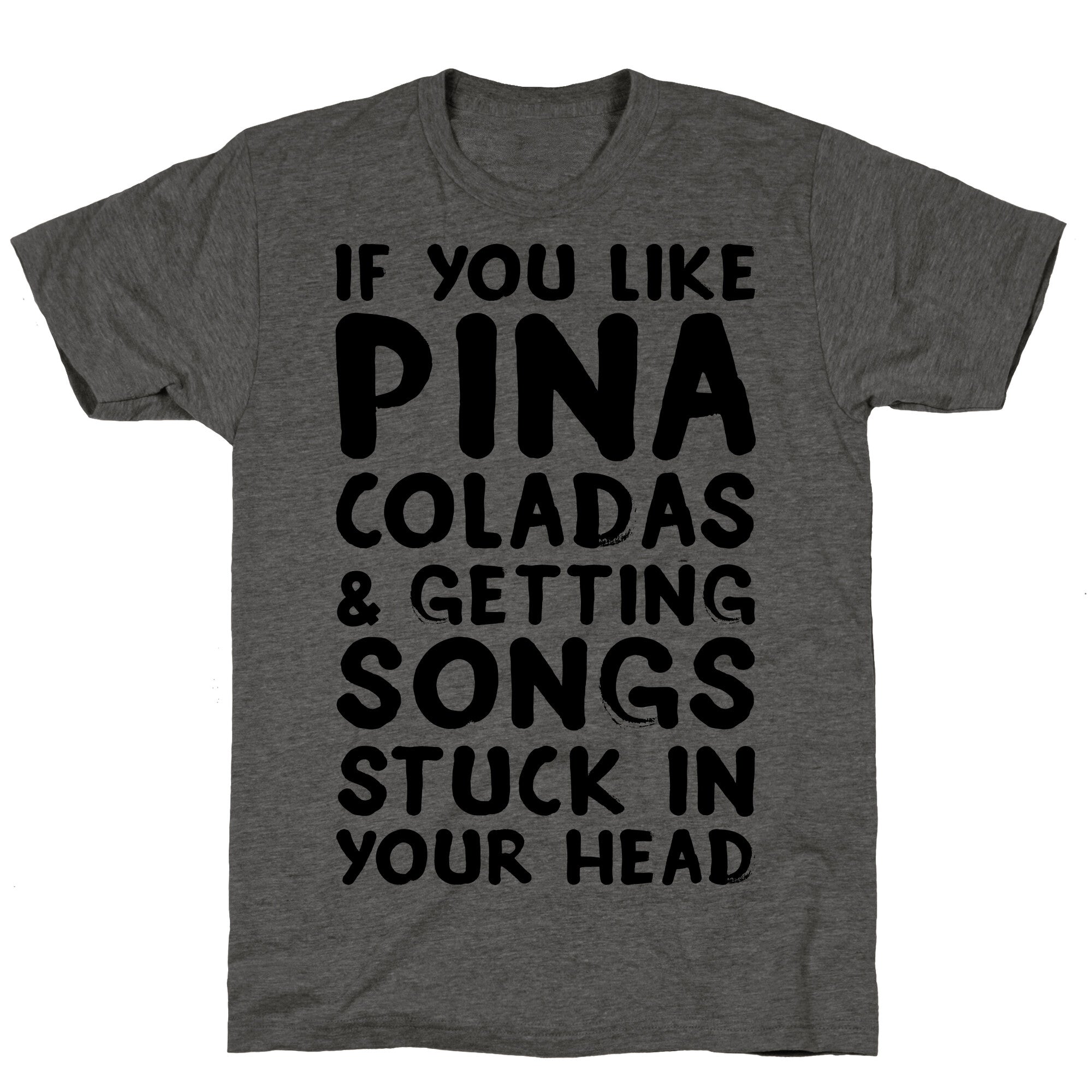 If You Like Pina Coladas and Getting Songs Stuck In Your Head Unisex Triblend Tee