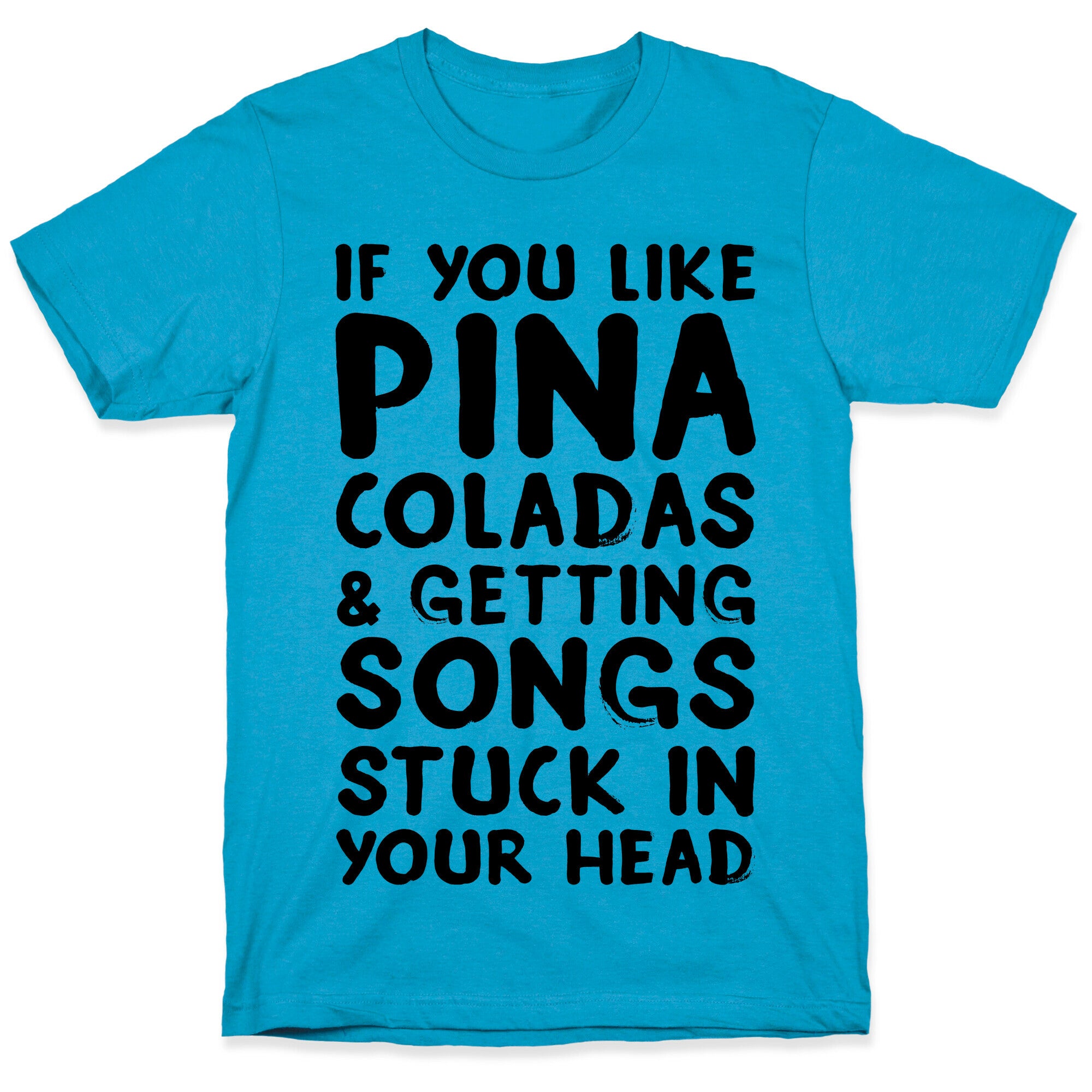If You Like Pina Coladas and Getting Songs Stuck In Your Head Unisex Triblend Tee