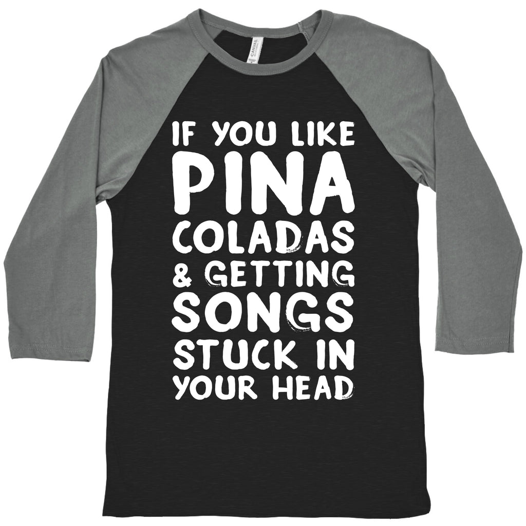 If You Like Pina Coladas and Getting Songs Stuck In Your Head Baseball Tee