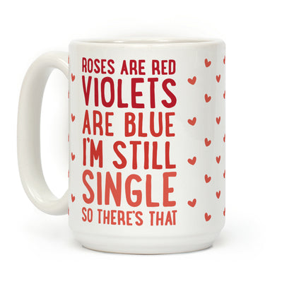 Roses Are Red, Violets Are Blue, I'm Still Single So There's That Coffee Mug