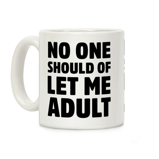 No One Should Let Me Adult Coffee Mug