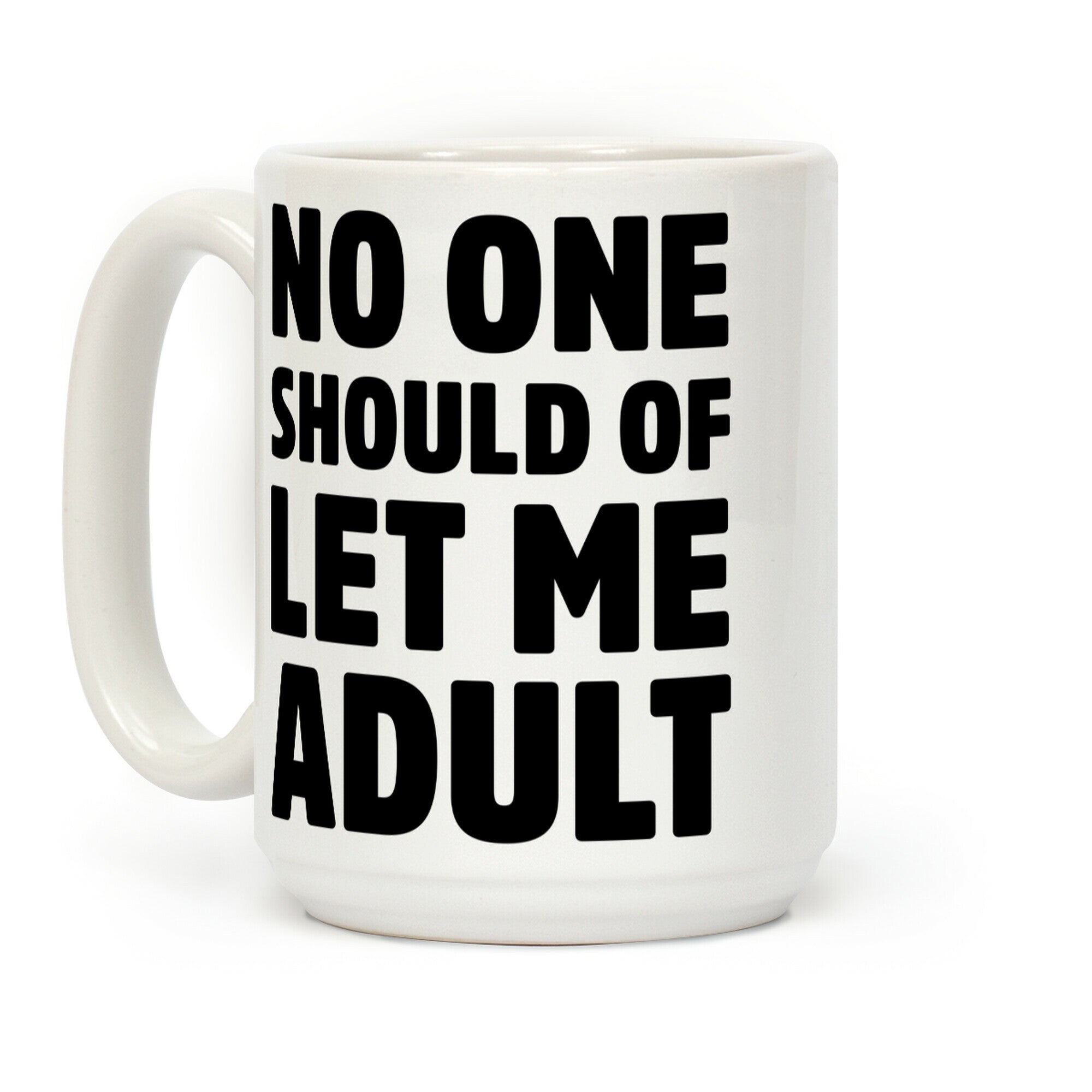 No One Should Let Me Adult Coffee Mug