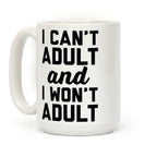 I Can't Adult And I Won't Adult Coffee Mug