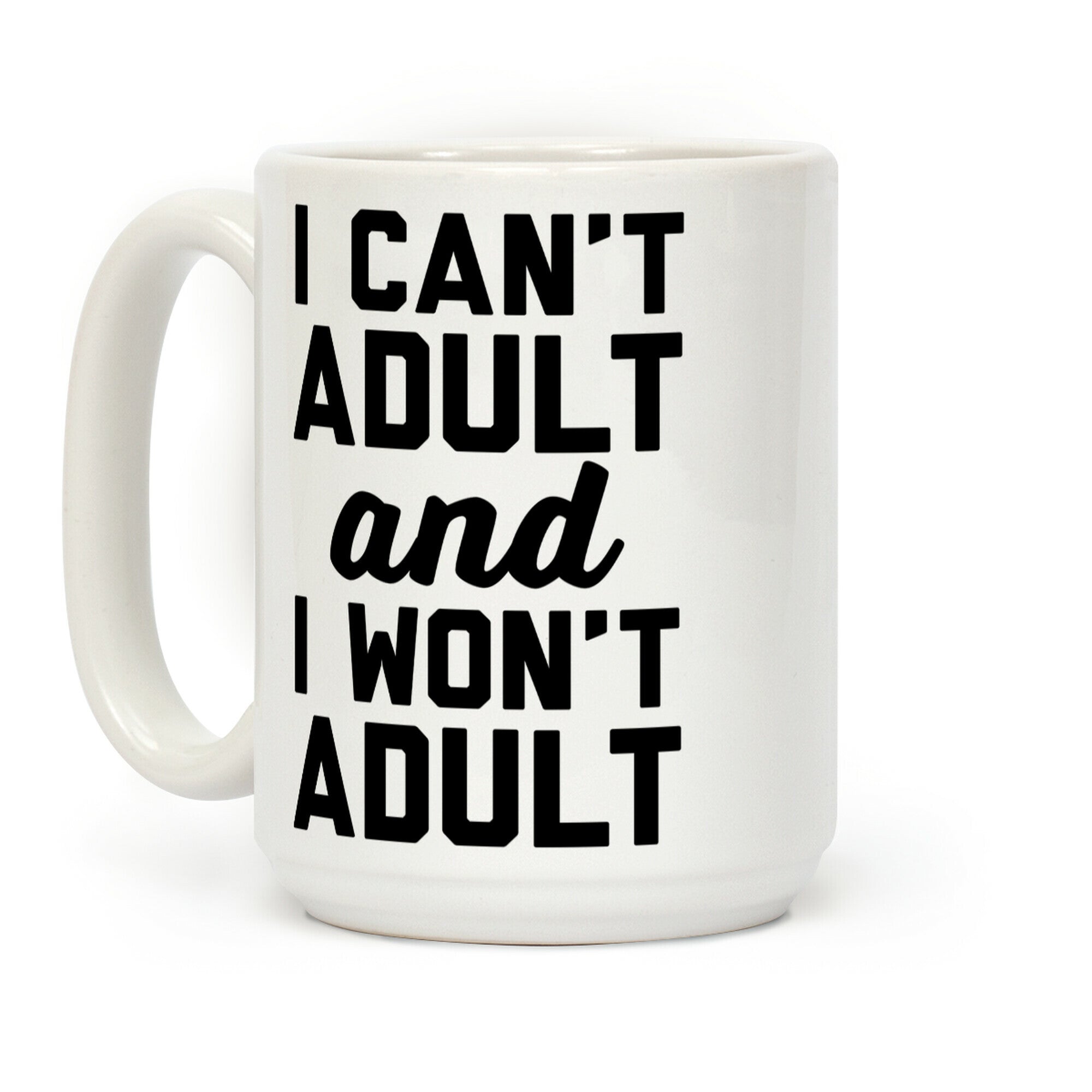 I Can't Adult And I Won't Adult Coffee Mug