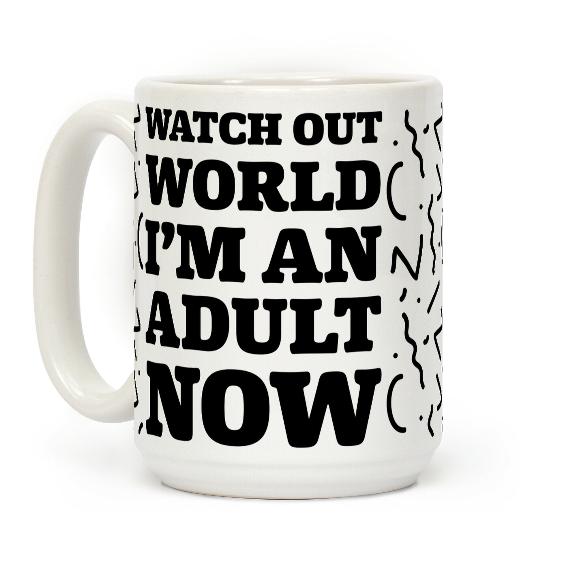 Watch Out World I'm An Adult Now Coffee Mug
