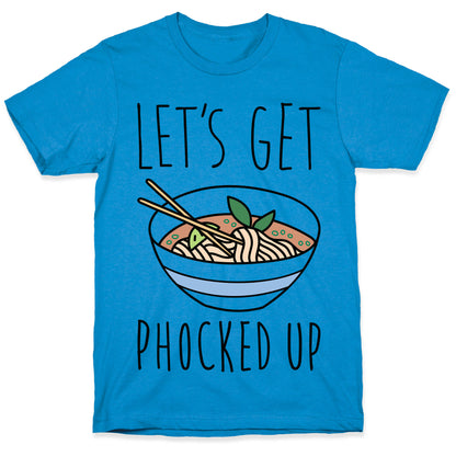 Let's Get Phocked Up T-Shirt