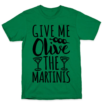 Give Me Olive The Martinis T-Shirt