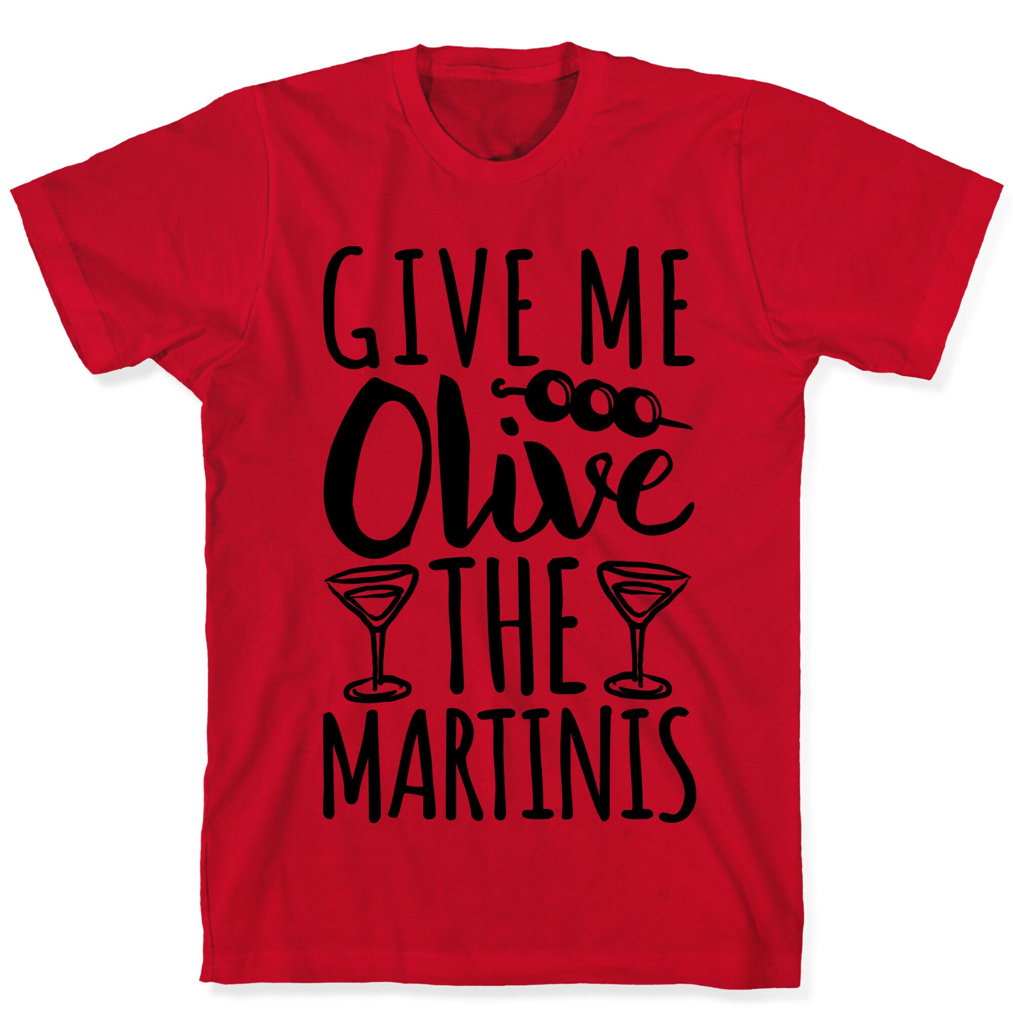 Give Me Olive The Martinis T-Shirt