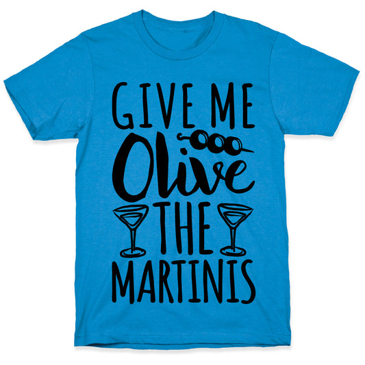 Give Me Olive The Martinis T-Shirt