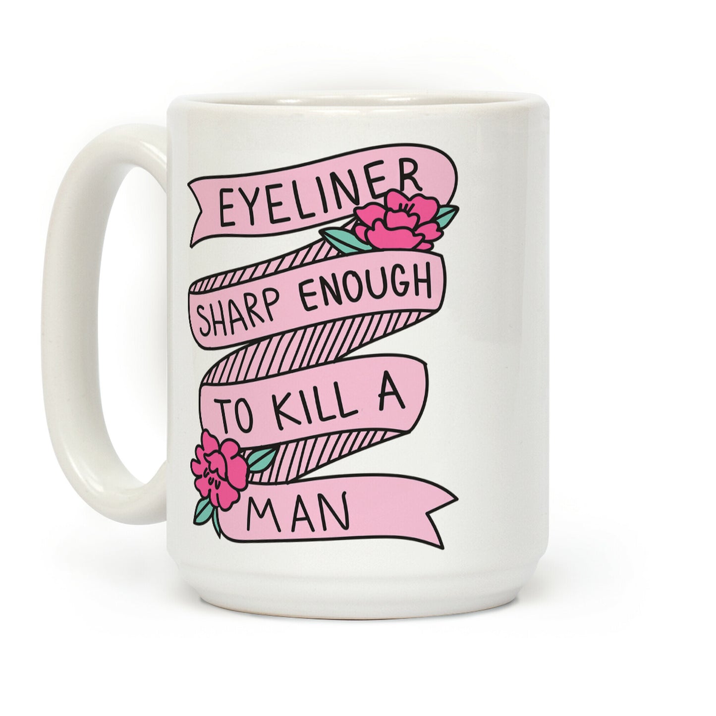 Eyeliner Sharp Enough To Kill A Man Coffee Mug