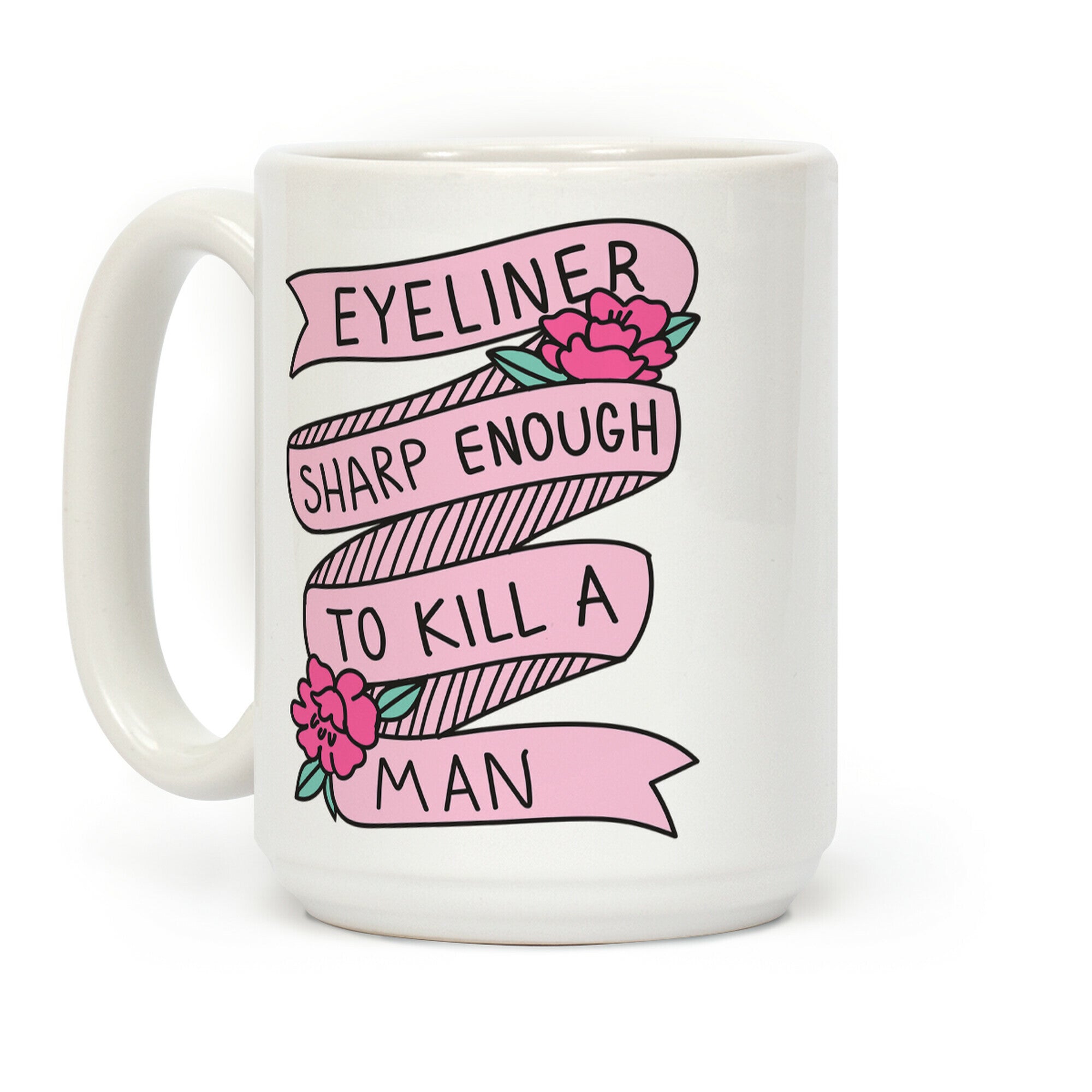 Eyeliner Sharp Enough To Kill A Man Coffee Mug