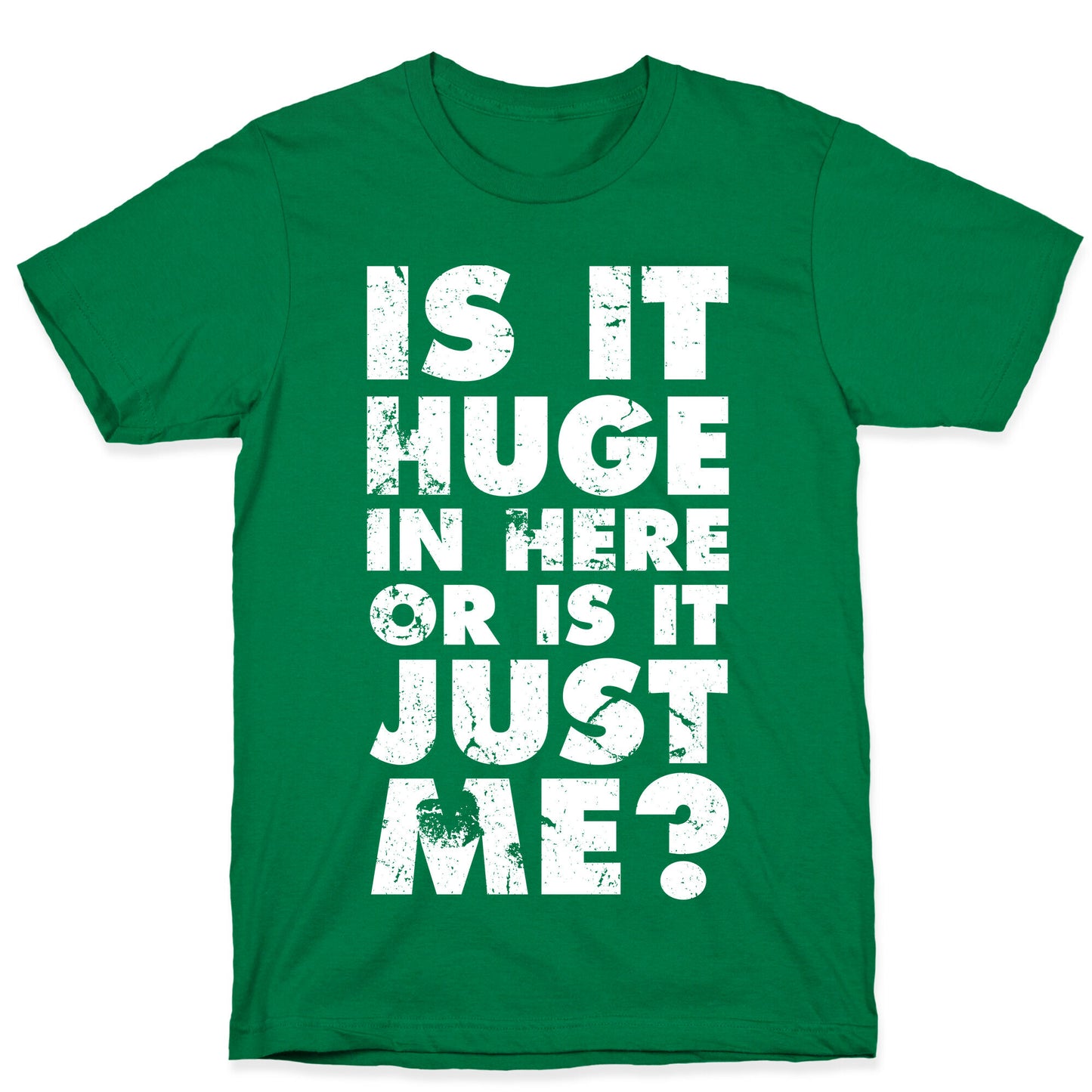 Is It Huge In Here Or Is It Just Me T-Shirt