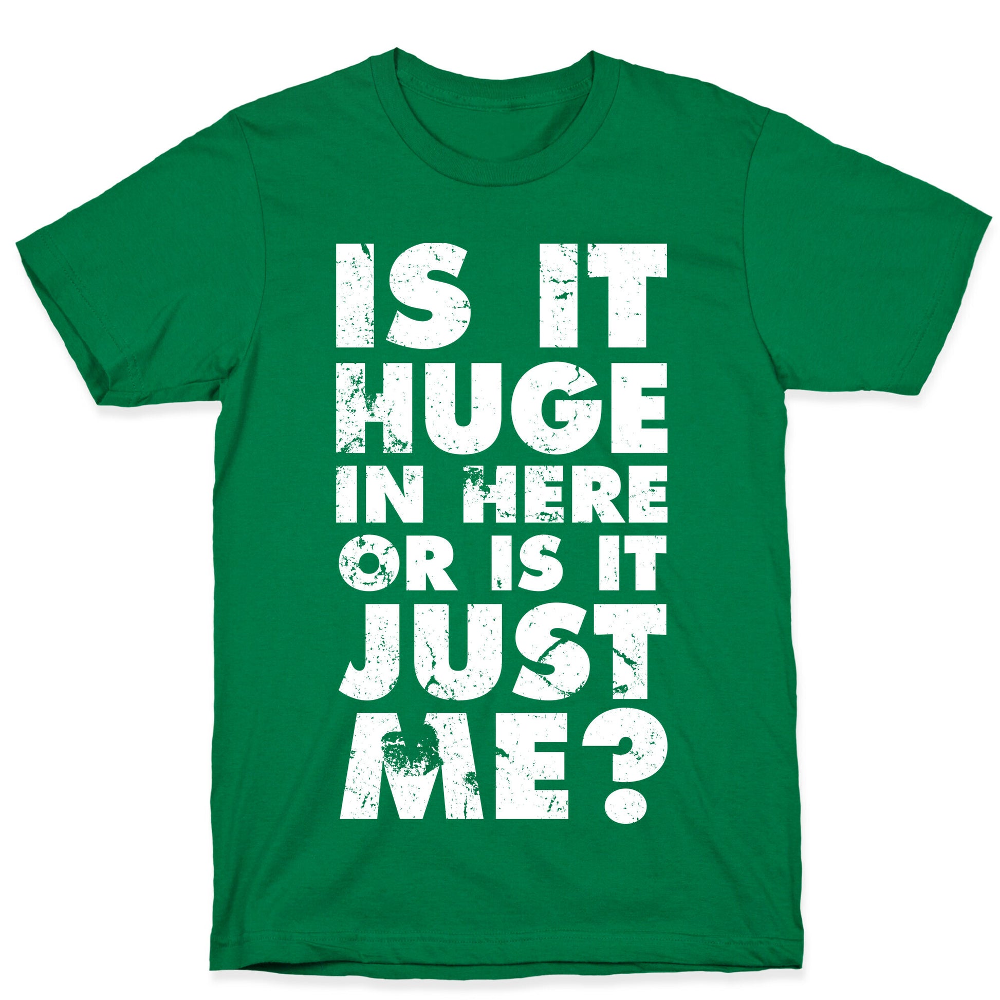 Is It Huge In Here Or Is It Just Me T-Shirt