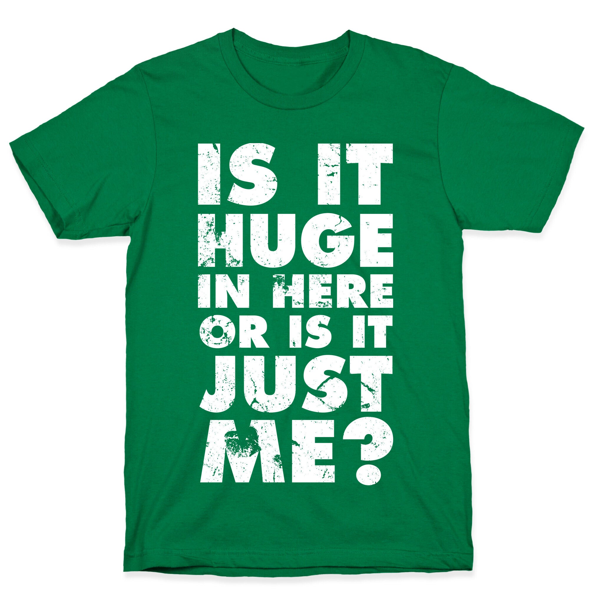 Is It Huge In Here Or Is It Just Me T-Shirt