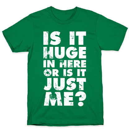 Is It Huge In Here Or Is It Just Me T-Shirt