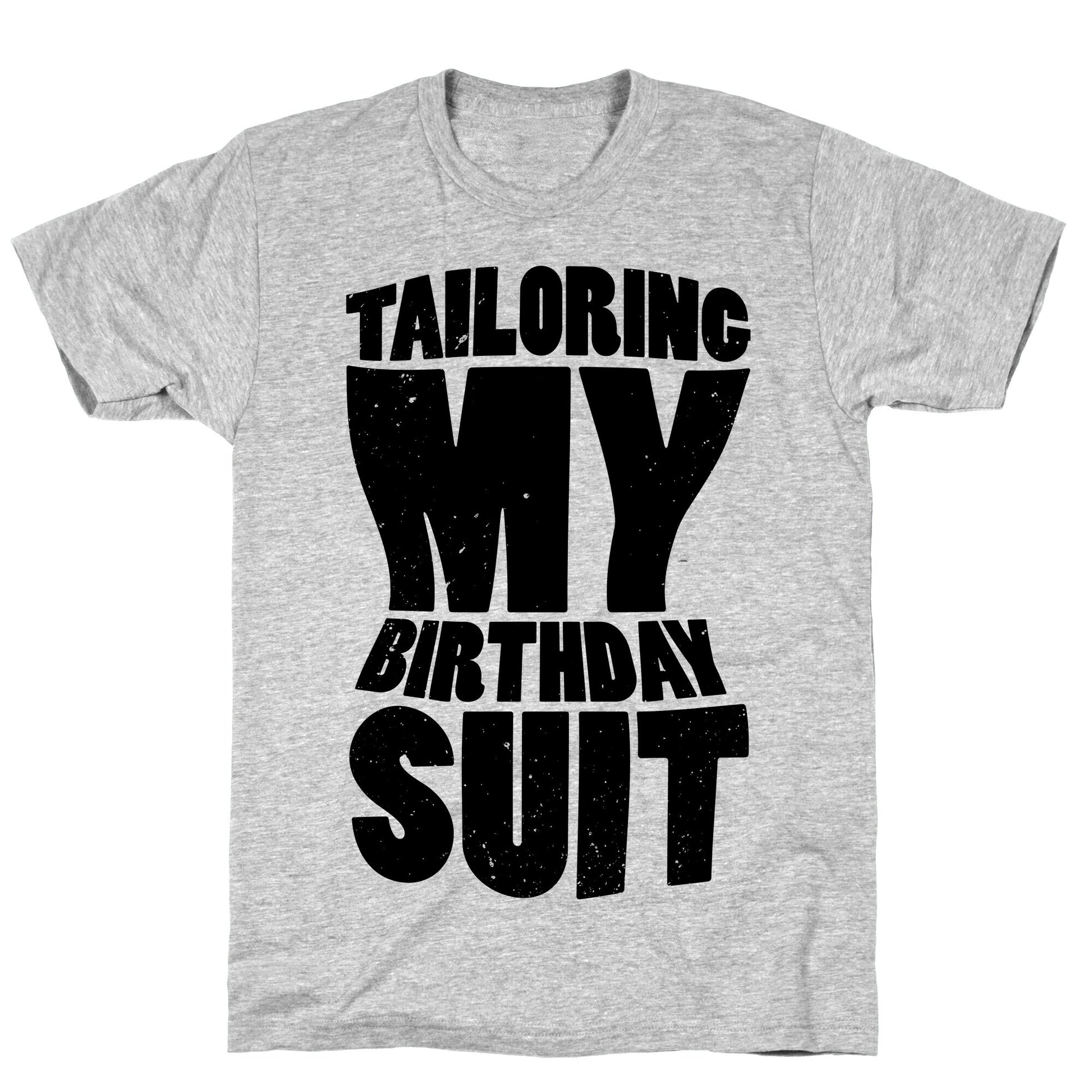 Tailoring My Birthday Suit T-Shirt