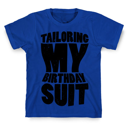 Tailoring My Birthday Suit T-Shirt