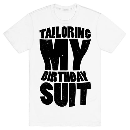 Tailoring My Birthday Suit T-Shirt