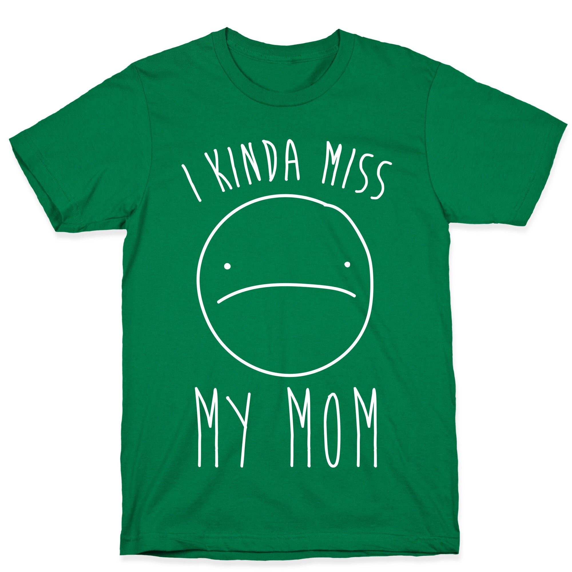 I Kinda Miss My Mom T-Shirt
