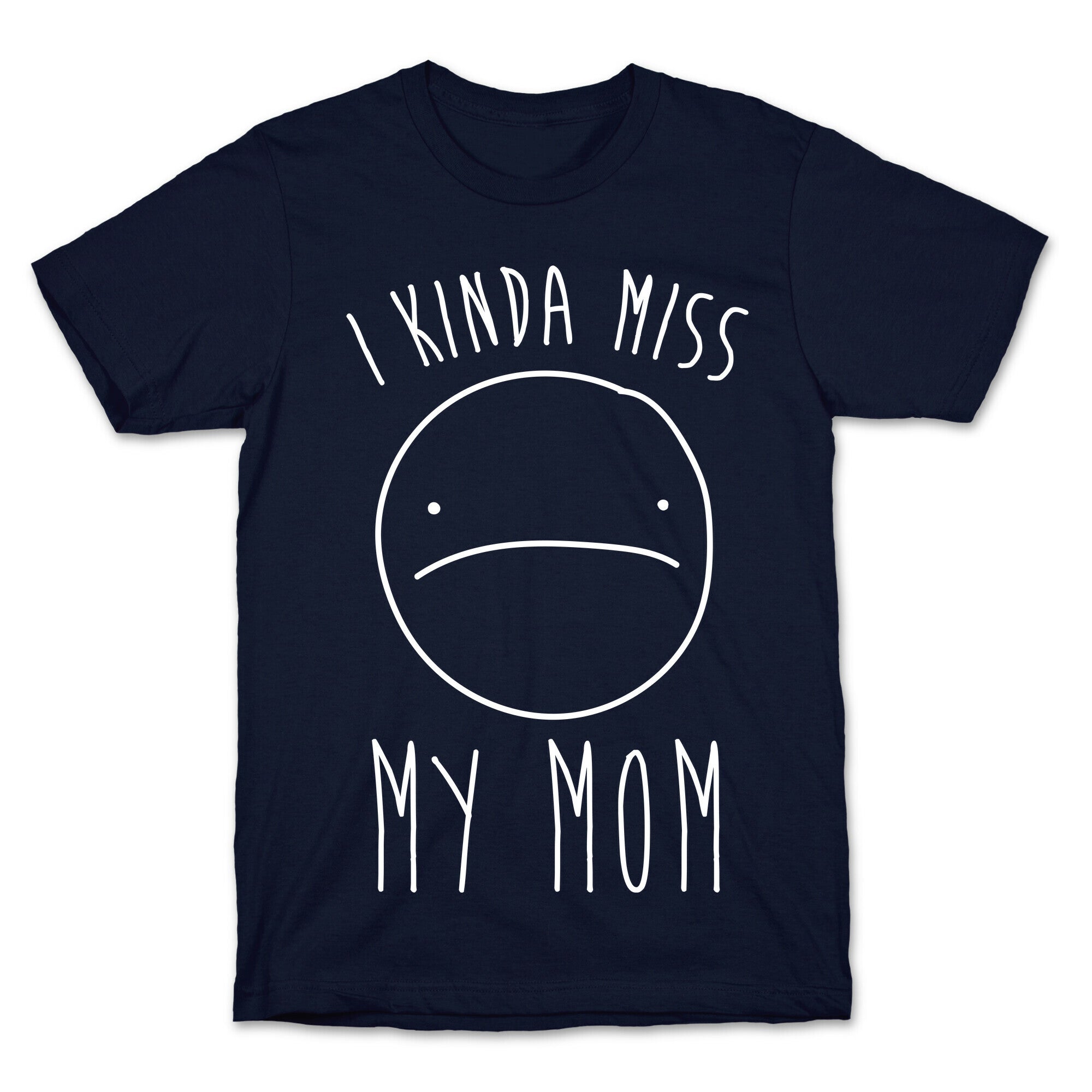 I Kinda Miss My Mom T-Shirt