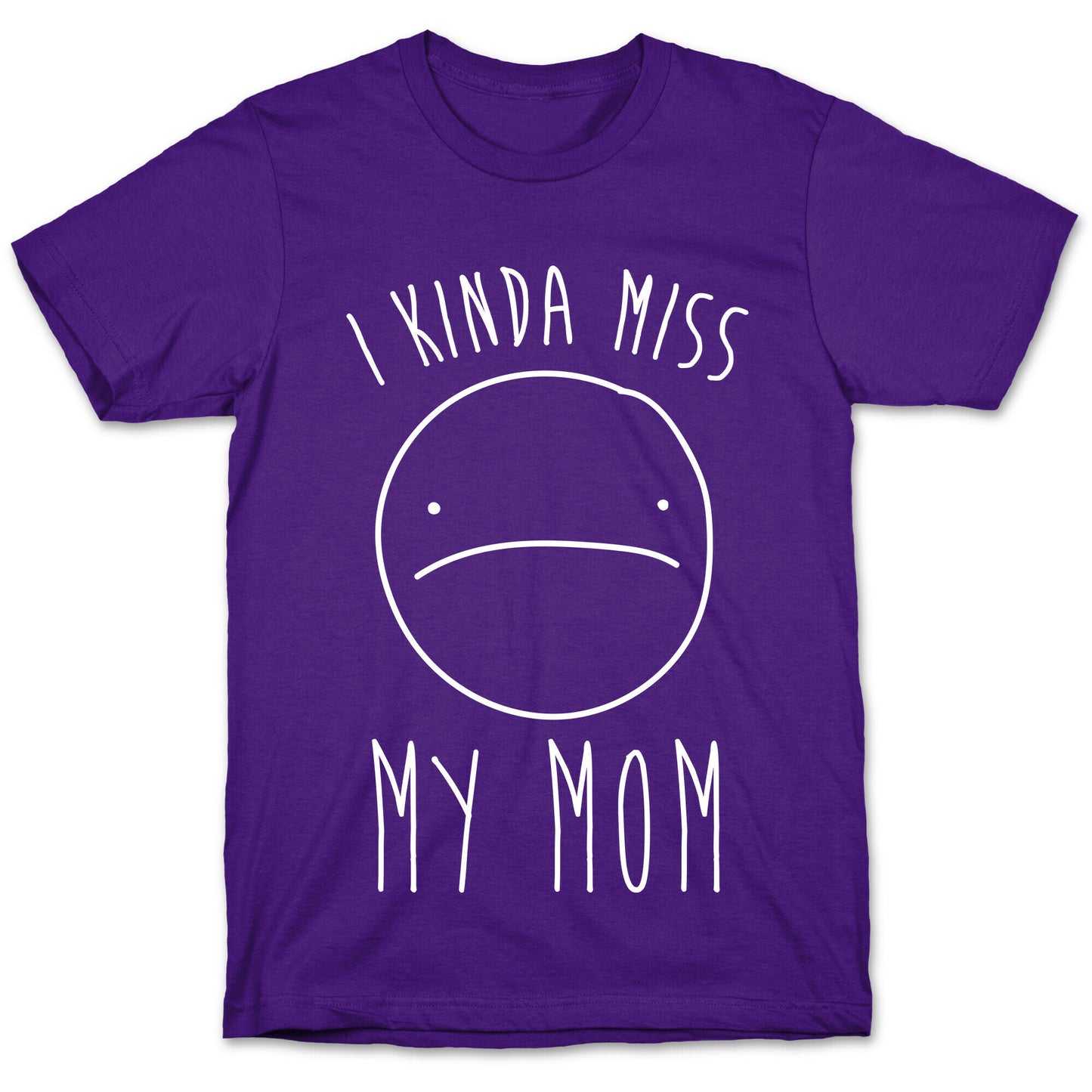 I Kinda Miss My Mom T-Shirt