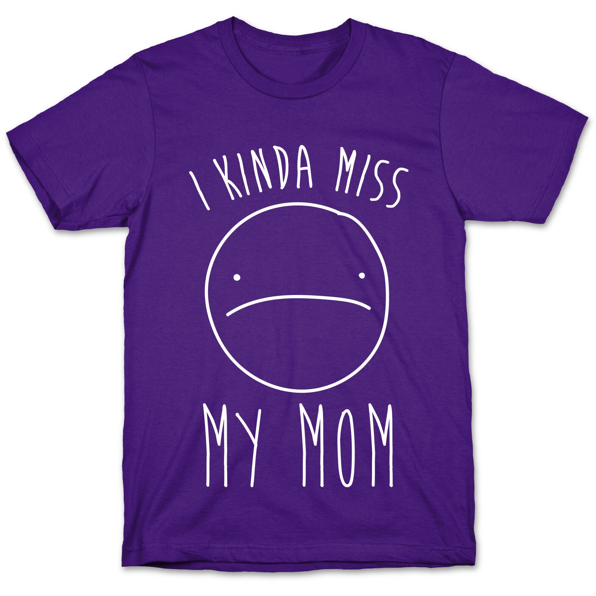 I Kinda Miss My Mom T-Shirt