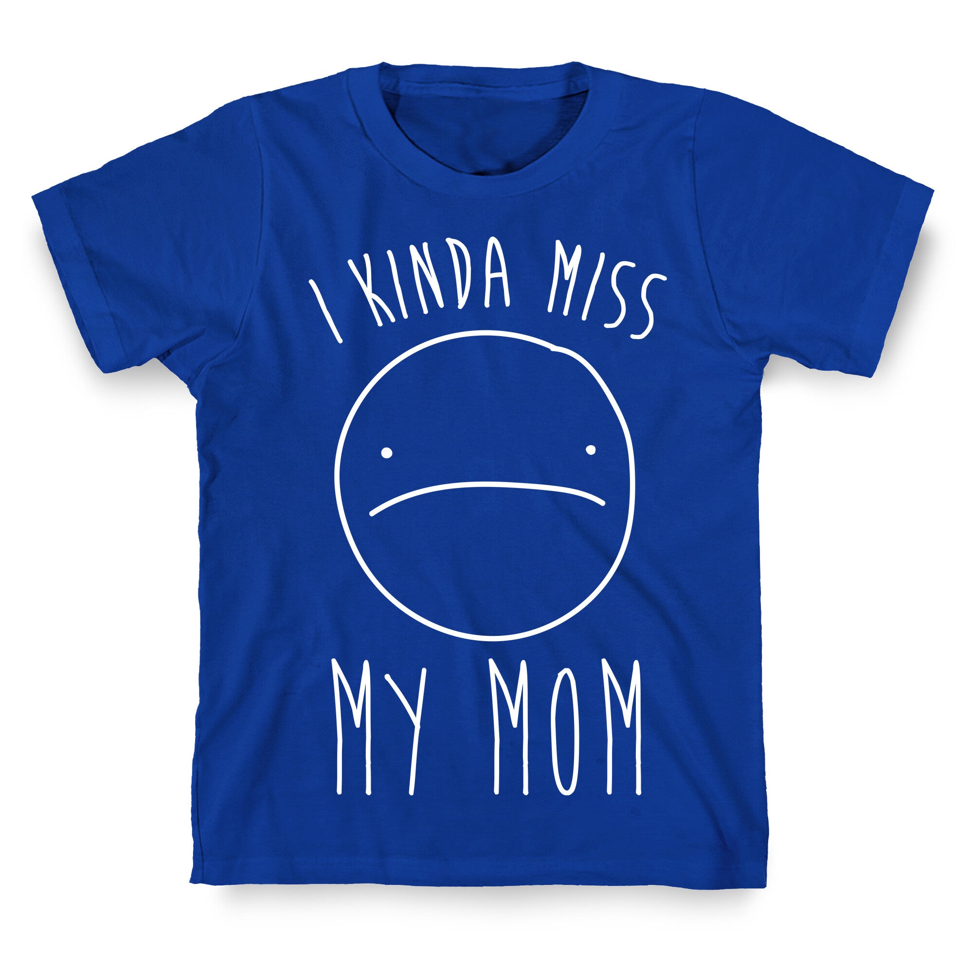 I Kinda Miss My Mom T-Shirt