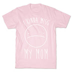 I Kinda Miss My Mom T-Shirt