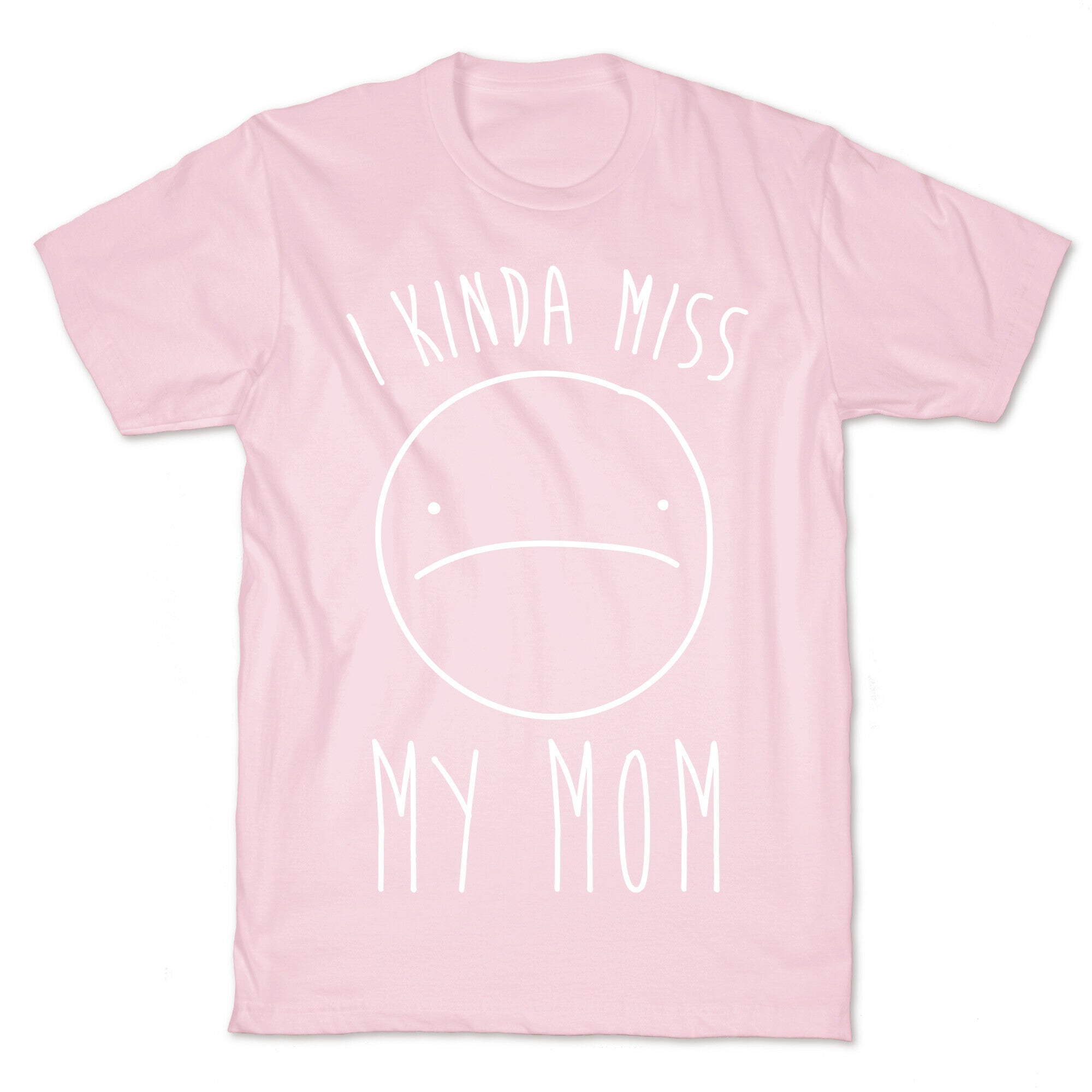 I Kinda Miss My Mom T-Shirt