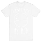 I Kinda Miss My Mom T-Shirt