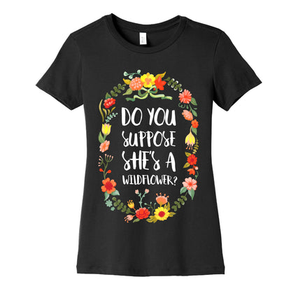 Do You Suppose She's A Wildflower Women's Cotton Tee