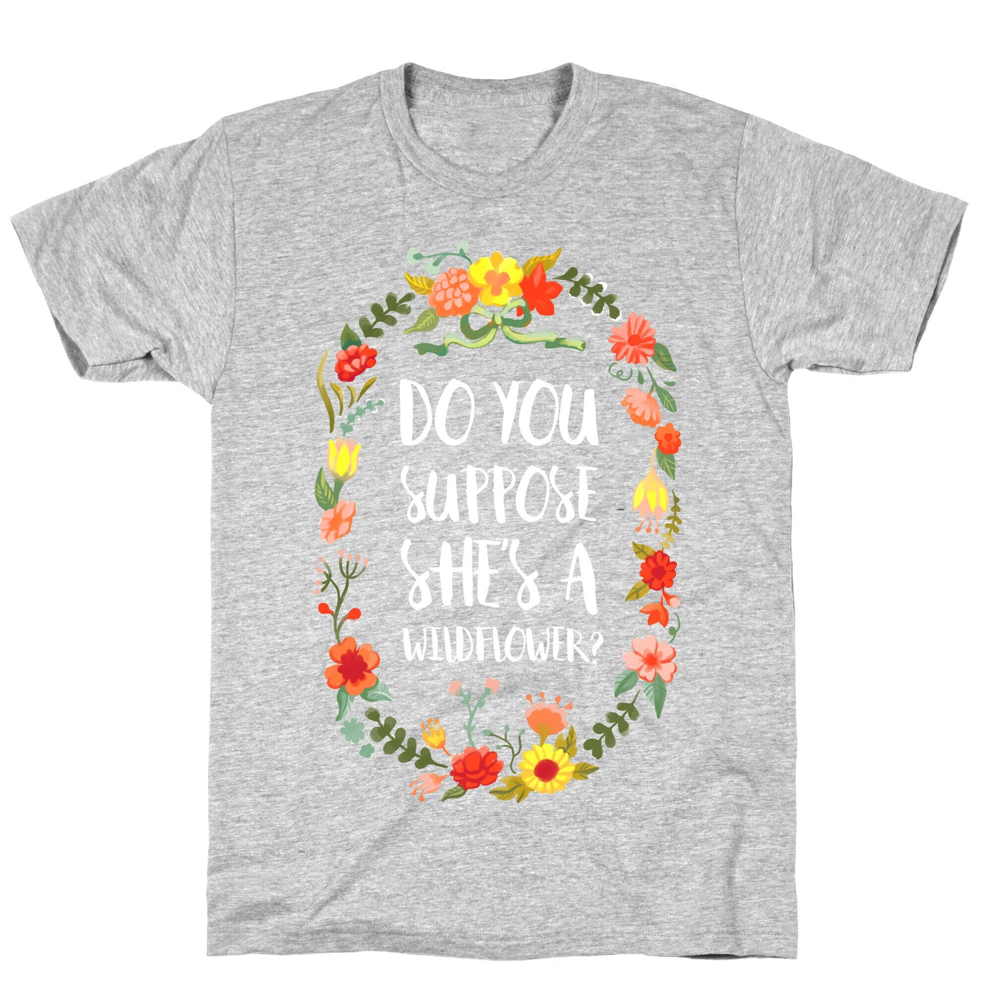 Do You Suppose She's A Wildflower T-Shirt