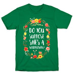 Do You Suppose She's A Wildflower T-Shirt